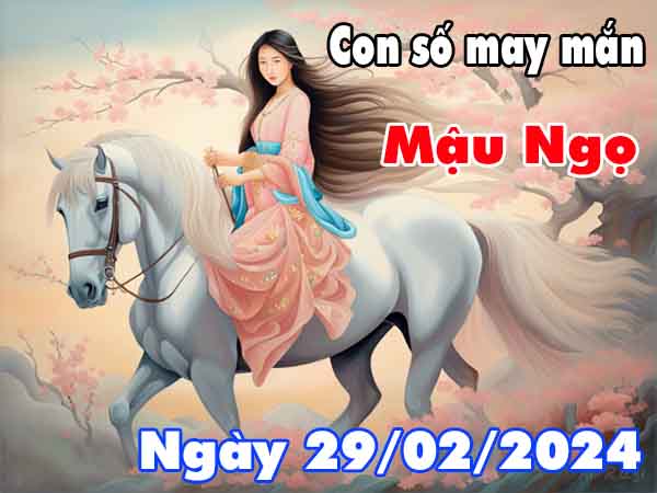 Thống kê con số may mắn tuổi Mậu Ngọ ngày 29/2/2024